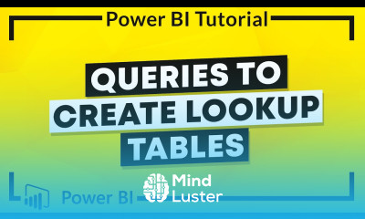 Power BI Tutorial Queries to Create Lookup Tables