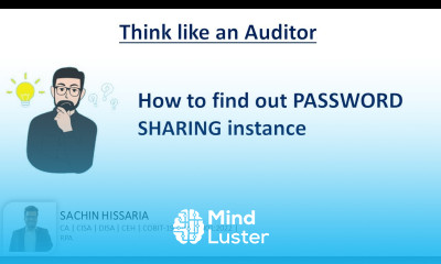 Think Like an Auditor – HOW TO FIND OUT PASSWORD SHARING INSTANCE Sachin Hissaria