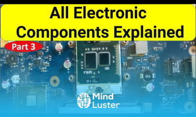 Learn All Electronic Components Explained in Detail Part 3 - Mind Luster