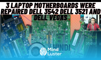 3 Laptop Motherboards were Repaired at a time DELL 3542 DELL 3521 and DELL VEGAS Chiplevel Laptex