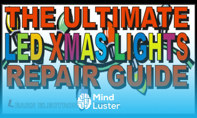 The ULTIMATE LED Christmas Lights Repair Guide with or WITHOUT a bench PSU LER 162