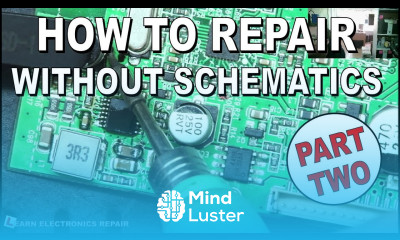 Learn How To Repair Without Schematics Try This Method PART 2 - Mind Luster
