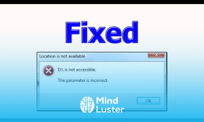 Fix The Error Message The parameter is incorrect ON WINDOWS 7 8 10