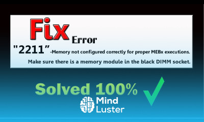 Fix error 2211 Memory not configured correctly for proper MEBx executions Solved 100