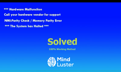 Fix Hardware Malfunction call your Hardware Vendor for Support NMI Parity Check Memory Parity Error