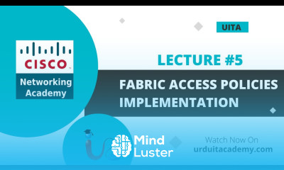 Lecture 5 Fabric Access Policies Implementation in Cisco Networking Cisco ACI Cisco
