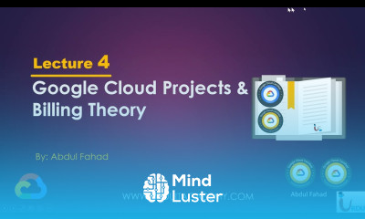 Google Associate Cloud Engineer Lecture 4 Cloud Project and Billing Theory