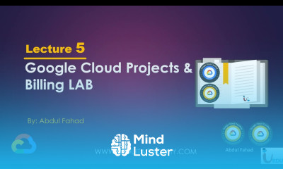 Google Associate Cloud Engineer Lecture 5 Cloud Project Billing LAB