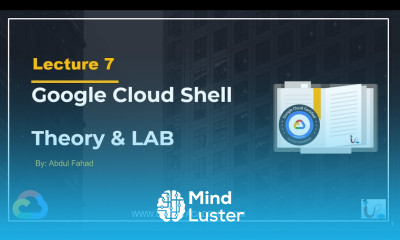 Google Associate Cloud Engineer Lecture 7 GCP Cloud Shell Theory LAB