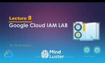 Google Associate Cloud Engineer Lecture 8 GCP IAM LAB