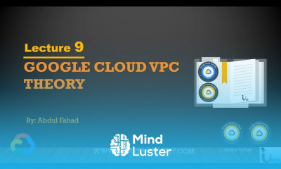 Google Associate Cloud Engineer Lecture 9 GCP VPC Theory