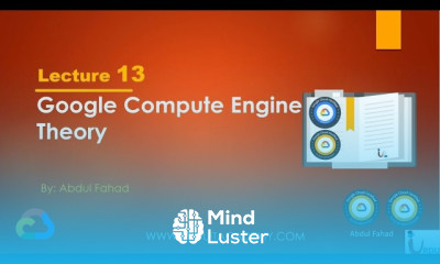 Google Associate Cloud Engineer Lecture 13 Google Compute Engine Theory