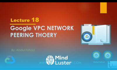 Google Associate Cloud Engineer Lecture 18 VPC Network Peering Theory