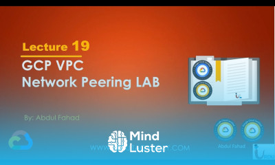 Google Associate Cloud Engineer Lecture 19 VPC Peering LAB