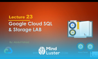Google Associate Cloud Engineer Lecture 23 Google Cloud SQL Storage Lab