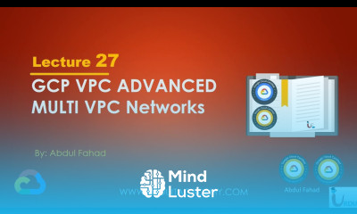 Google Associate Cloud Engineer Lecture 27 GCP multiple network interfaces LAB