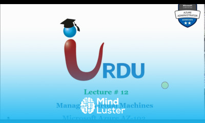 AZ 103 Microsoft Azure Administrator Lecture12 Managing Azure Virtual Machines