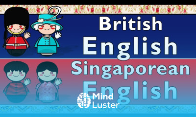 BRITISH ENGLISH SINGAPOREAN ENGLISH