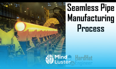 Seamless Pipe Manufacturing Processes – Explained