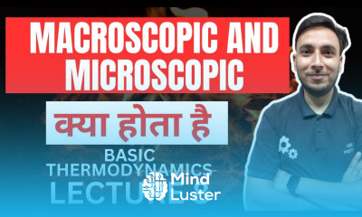 Macroscopic and Microscopic System क्या होता है Basic Thermodynamics