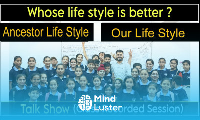 Whose Lifestyle is Better our life style or our Ancestors life style English Speaking Practice