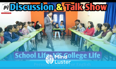 Group Discussion Talk Show School Life College life Which is better School Life Or College Life