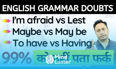 English Grammar के Doubts Lest vs I m afraid May be vs Maybe To have vs Having