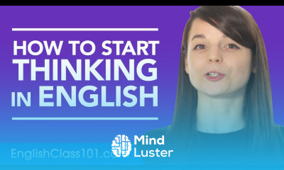 Stop Translating in Your Head and Start Thinking in English