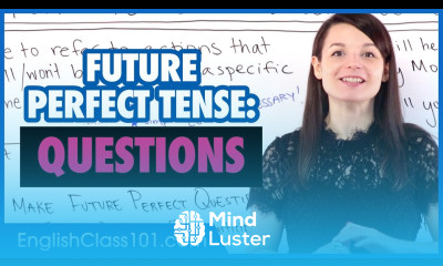 Learn Ask Questions in English using the Future Perfect Tense - Mind Luster