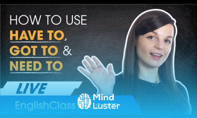 How to Use Have to Got to Need to and their negative forms English Grammar