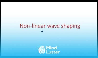 Clippers Non linear wave shaping Introduction Pulse Digital Circuits Lec 21