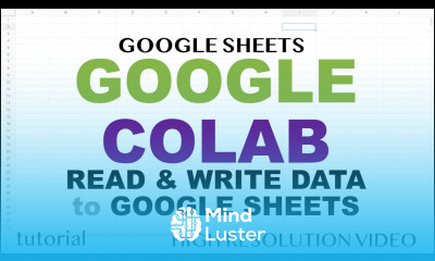 Learn Google Colab Tutorial Google Sheets Read Write Data - Mind Luster