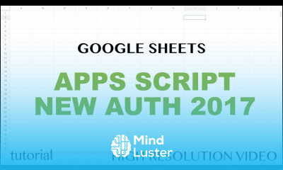 Google Sheets Apps Script New Authorization Steps 2017 Tutorial Part 8