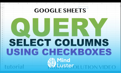QUERY Function Select Columns with Checkboxes Google Sheets