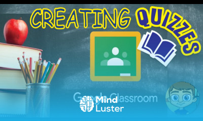 Learn Creating Quizzes in Google Classroom - Mind Luster