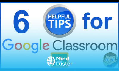 Learn Six Tips for Using Google Classroom - Mind Luster