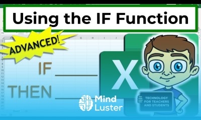 Advanced Excel Using the IF Function in Excel to Program Your Spreadsheets