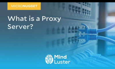 MicroNuggets What is a Proxy Server CBT Nuggets