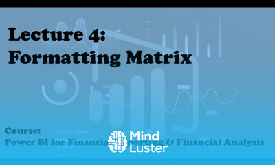Lecture 4 Formatting Matrix Course Power BI for Financial Reporting Financial Analysis