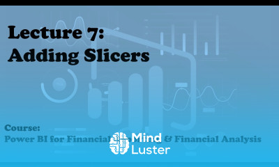 Lecture 7 Adding slicers Course Financial Reporting Analysis with Power BI