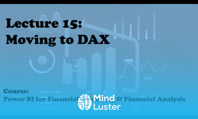 Lecture 15 Moving to DAX Course Financial Reporting Analysis with Power BI