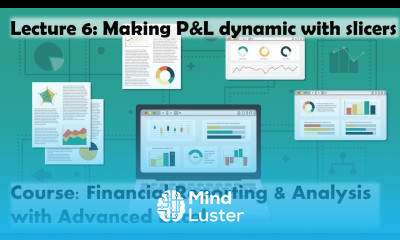 Lecture 6 Making P L dynamic with slicers Course Financial Reporting Analysis w Adv Excel
