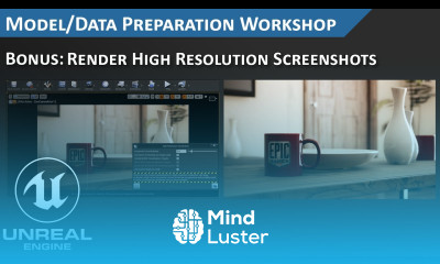 Unreal Engine Render High Resolution Screenshots Model Preparation Workshop