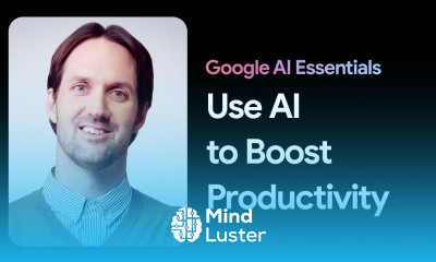 Use AI Tools to Boost Productivity Google AI Essentials