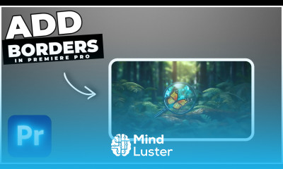 Learn How To Add BORDERS To VIDEO In Premiere Pro - Mind Luster