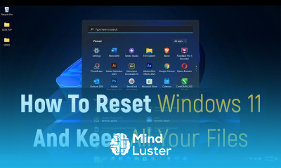Learn How to Reset Windows 11 Without Losing Files or Data - Mind Luster