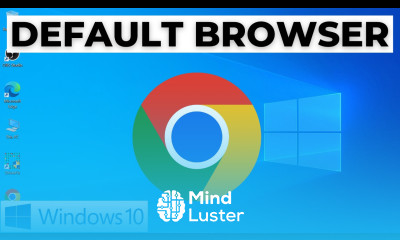 How to Make Google Chrome your Default Browser on Windows 10