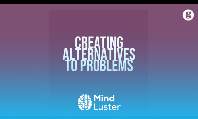 Creating Alternatives to Problems