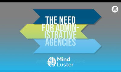 The Need for Administrative Agencies