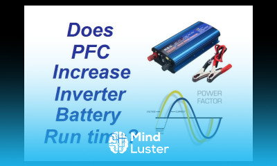 Does Power Factor Correction Increase the Inverter Battery Run time